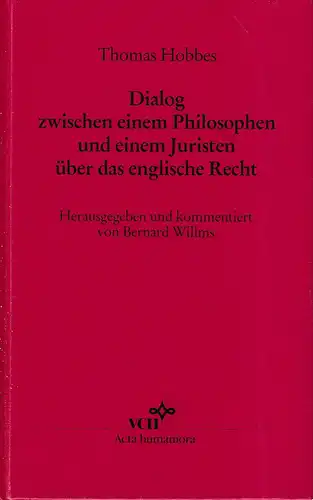 Willms, Bernard (Hrsg.): Dialog zwischen einem Philosophen und einem Juristen über das englische Recht. Hrsg. und kommentiert von Bernard Willms. 