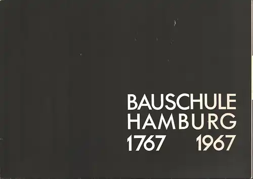 Festschrift zum 200-jährigen Bestehen der Ingenieurschule für Bauwesender Freien und Hansestadt Hamburg. 1767-1967. Bauschule Hamburg 1767-1967 [Umschlagtitel]. 