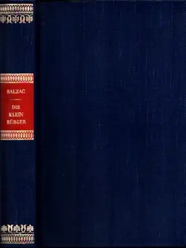 Balzac, Honoré de: Die Kleinbürger. [1.-5. Tsd. der Neuausgabe]. (Übersetzt von Hugo Kaatz). 