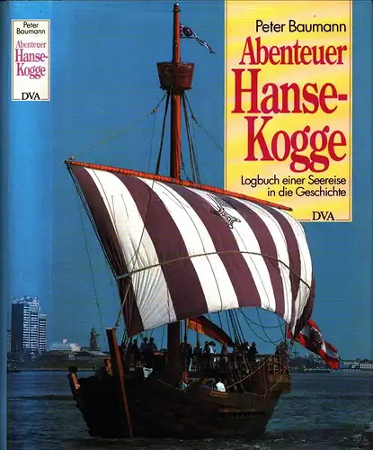 Baumann, Peter: Abenteuer Hanse-Kogge. Logbuch einer Seereise in die Geschichte. 