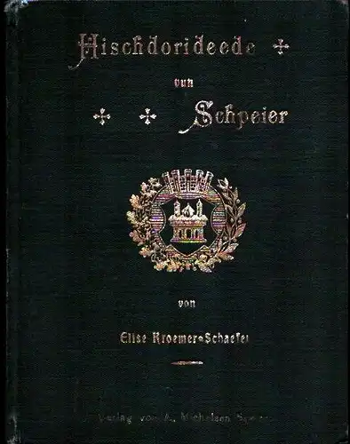 Hischdorideede vun Schpeier, ihrer lieben Vaterstadt gewidmet. Von Prof. Sütterlin (Heidelberg) durchgesehene und empfohlene Ausgabe, Kroemer-Schaefer, Elise
