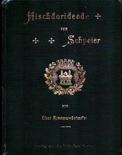 Kroemer-Schaefer, Elise: Hischdorideede vun Schpeier, ihrer lieben Vaterstadt gewidmet. Von Prof. Sütterlin (Heidelberg) durchgesehene und empfohlene Ausgabe. 