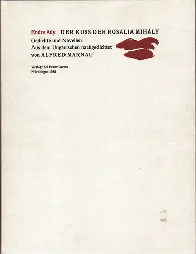 Ady, Endre: Der Kuss der Rosalia Mihály. Gedichte und Novellen. Aus d. Ungar. nachgedichtet von Alfred Marnau. 