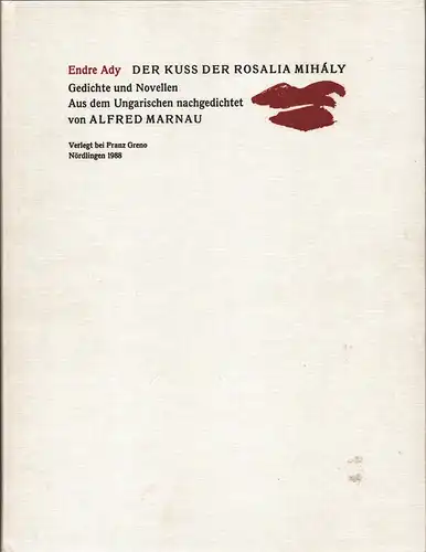 Der Kuss der Rosalia Mihály. Gedichte und Novellen. Aus d. Ungar. nachgedichtet von Alfred Marnau, Ady, Endre