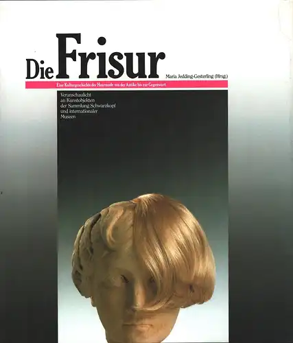Die Frisur. Eine Kulturgeschichte der Haarmode von der Antike bis zur Gegenwart. Veranschaulicht an Kunstobjekten der Sammlung Schwarzkopf und internationalen Museen.  Mit Beiträgen von.. 
