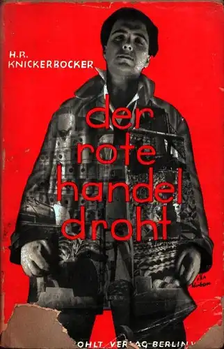 Der rote Handel droht!. Der Fortschritt des Fünfjahresplans der Sowjets. (Dt. von Curt Thesing. 1.-7. Tsd. ), Knickerbocker, Hubert R