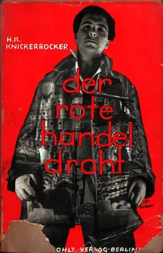 Knickerbocker, Hubert R: Der rote Handel droht!. Der Fortschritt des Fünfjahresplans der Sowjets. (Dt. von Curt Thesing. 1.-7. Tsd. ). 