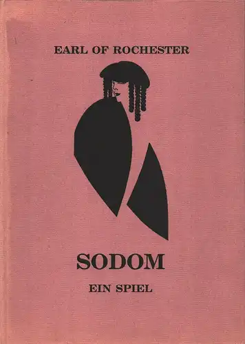 Sodom. Ein Spiel. (Übersetzt von Theophil Marquardt. Illustriert von Julius Klinger. NACHDRUCK der Ausgabe Leipzig, 1909 ), Rochester, [John Wilmot] Earl of