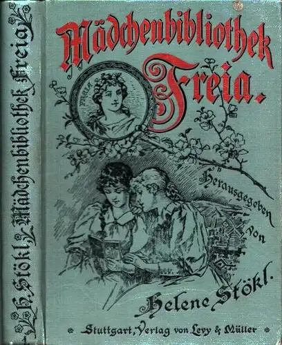 Stökl, Helene (Hrsg.): Mädchenbibliothek Freia. Zur Bildung von Geist und Gemüt für Deutschlands Töchter. 