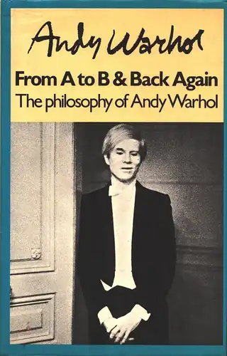 (Warhol, Andy): The philosophy of Andy Warhol. (From A to B and back again). 