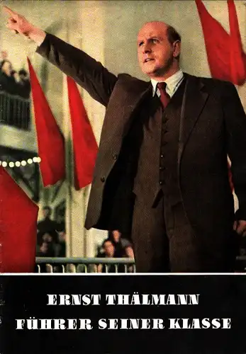 [Bredel, Willi (Vorlage)]: Ernst Thälmann - Führer seiner Klasse. [Ein Farbfilm der DEFA im Progress Film-Vertrieb]. 