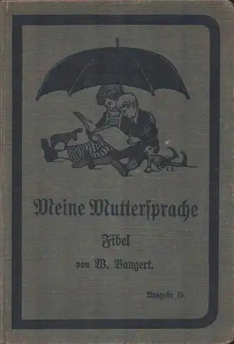 Bangert, Wilhelm: Meine Muttersprache. Fibel für den ersten Unterricht im Sprechen, Schreiben und Lesen. M. Bildern von E. Reupke. AUSGABE D mit HAMBURGER SCHRIFT. 