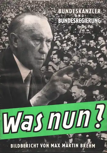 Brehm, Max Martin: Bundeskanzler und Bundesregierung - Was nun?. Ein Bildbericht. 