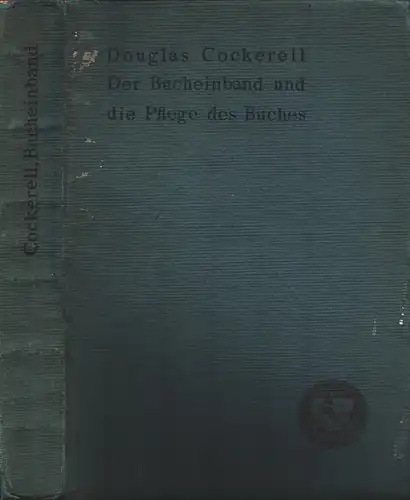 Cockerell, Douglas: Der Bucheinband und die Pflege des Buches. Ein Handbuch für Buchbinder, Bibliothekare und Bibliophile. Aus dem Englischen übertragen von Felix Hübel. 