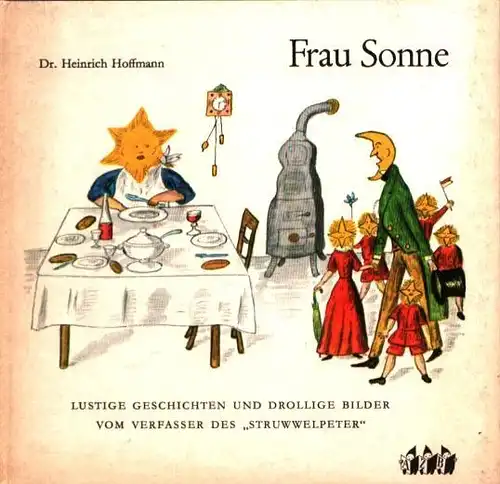Hoffmann, Heinrich: Besuch bei Frau Sonne. Lustige Geschichten und drollige Bilder. 