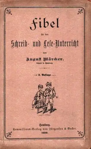 Fibel für den Schreib- und Leseunterricht im ersten Schuljahr. 3. Aufl, Märcker, August