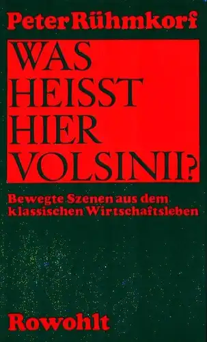 Rühmkorf, Peter: Was heißt hier Volsinii?. Bewegte Szenen aus dem klassischen Wirtschaftsleben. (1.-3. Tsd.). 