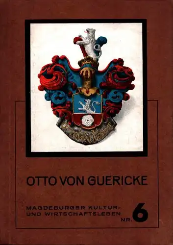 Otto von Guericke. Bürgermeister von Magedburg. Ein deutscher Staatsmann, Denker und Forscher, Schimank, Hans