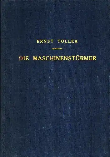 Die Maschinenstürmer. Ein Drama aus der Zeit der Ludditenbewegung in England in fünf Akten und einem Vorspiel, Toller, Ernst