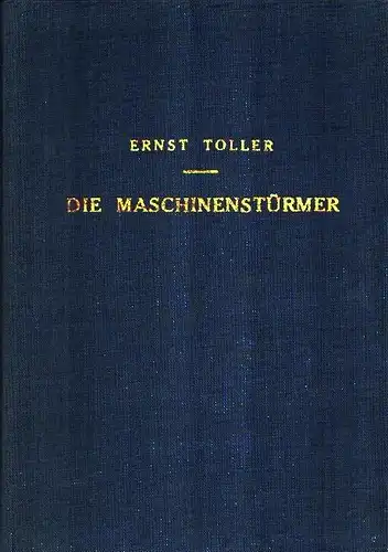Toller, Ernst: Die Maschinenstürmer. Ein Drama aus der Zeit der Ludditenbewegung in England in fünf Akten und einem Vorspiel. 