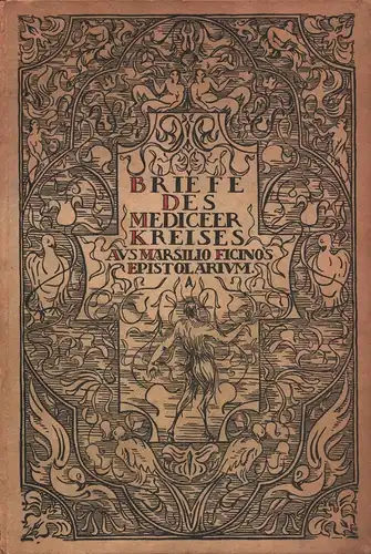 Briefe des Mediceerkreises aus Marsilio Ficino's Epistolarium. Aus dem Lateinischen übersetzt und eingeleitet von Karl Markgraf von Montoriola. Mit 8 Vollbildern. 
