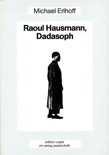 Erlhoff, Michael: Raoul Hausmann, Dadasoph. Versuch eine Politisierung der Ästhetik. 