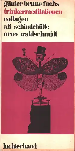 Fuchs, Günter Bruno: Trinkermeditationen. Collagen Ali Schindehütte; Arno Waldschmidt. 
