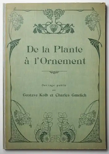 Gustav Kolb / Gmelich, Karl: De la plante à l'ornement. Ouvrage publié par Gustave Kolb et Charles Gmelich. 