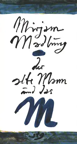 Der alte Mann und das M. In gewisser Weise ein Vorlage für alle "Schwestern in Liebe" gegen wen auch immer. [Illustirert von Horst Janssen], Madlung, Mirjam