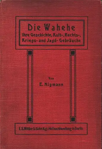 Die Wahehe. Ihre Geschichte, Kult-, Rechts-, Kriegs- und Jagd-Gebräuche, Nigmann, Ernst