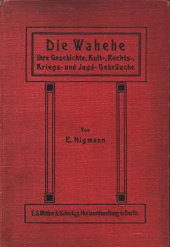 Nigmann, Ernst: Die Wahehe. Ihre Geschichte, Kult-, Rechts-, Kriegs- und Jagd-Gebräuche. 