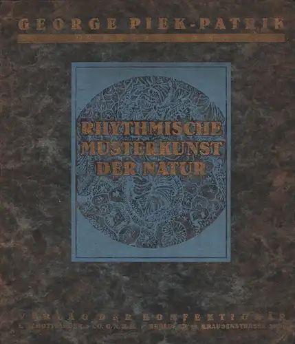 Piek-Patrik, Georg: Rhythmische Musterkunst der Natur. Die Grundzüge eines neuen Stils. 