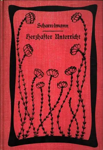 Herzhafter Unterricht. Gedanken und Proben aus einer unmodernen Pädagogik. 11.-13. Tsd, Scharrelmann, H. (Heinrich)