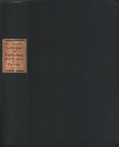 Sommer, Johann Gottfried (Hrsg.): Taschenbuch zur Verbreitung geographischer Kenntnisse. JG. 18. Eine Übersicht des Neuesten und Wissenswürdigsten im Gebiete der gesammten Länder  und Völkerkunde.. 