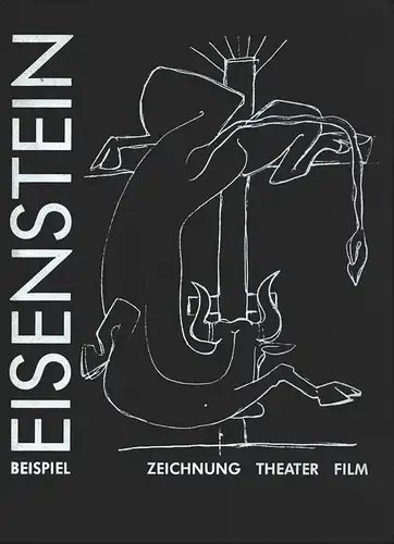 Eisenstein, Sergei Michailowitsch: Beispiel Eisenstein. Zeichnung, Theater, Film. 