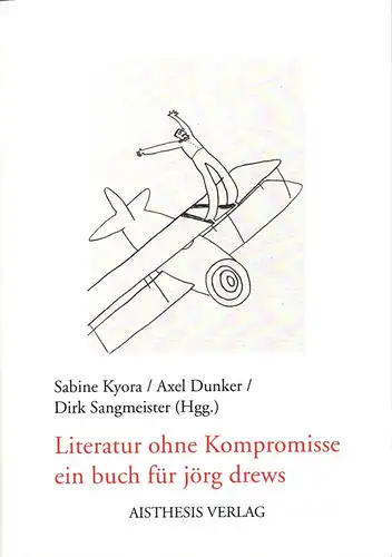 Kyora, Sabine / Dunker, Axel / Sangmeister, Dirk (Hrsg.): Literatur ohne Kompromisse. Ein Buch für Jörg Drews. 2. Aufl. 