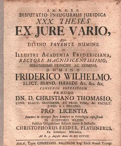 Thomasius, Christian: Disputatio Inauguralis Juridica XXX. Theses Ex Jure Vario. / Quas ... In Illustri Academia Fridericiana ... Præside Dn. D. Christiano Thomasio ... Pro...