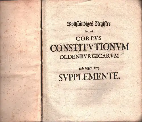 [Schloifer, Johann Heinrich (Hrsg.)]: Vollständiges REGISTER über das Corpus constitutionum Oldenburgicarum selectarum und dessen drey Supplemente. 
