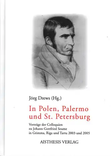 Drews, Jörg (Hrsg.): In Polen, Palermo und St. Petersburg. Vorträge der Colloquien zu Johann Gottfried Seume in Grimma, Riga und Tartu 2003 und 2005.