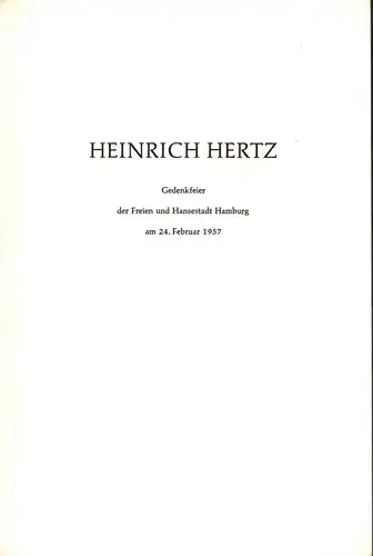 Hertz, Heinrich.: Gedenkfeier aus Anlaß des 100. Geburtstages von Heinrich Hertz in der Musikhalle, Sonntag, den 24. Februar 1957. (Hrsg.:) Der Senat der Freien und Hansestadt Hamburg. 