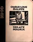 Der alte Perdrix. (Berecht. Übertrag. aus dem Franz. von Mario Spiro. 1.-5. Tsd.), Philippe, Charles-Louis