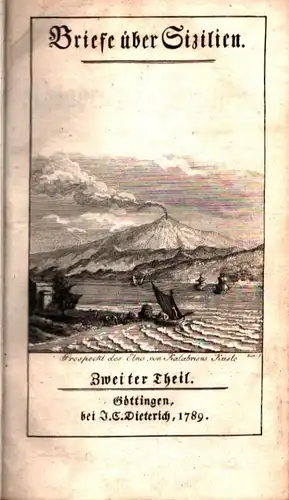 Bartels, Johann Heinrich: Reise von Scilla in Kalabrien bis Katanien in Sizilien. Von Johann Heinrich Bartels, Assessor der königl. Societät der Wissenschaften zu Göttingen, und Mitglied der Akad. der Volscer zu Velletri. 