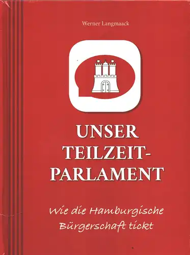 Langmaack, Werner: Unser Teilzeitparlament. Wie die Hamburgische Bürgerschaft tickt. (1. Aufl.). 