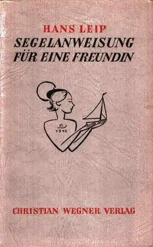 Leip, Hans: Segelanweisung für eine Freundin. Mit Zeichnungen aus Skizzenbüchern des Verfassers. (20.-24. Tsd.). 