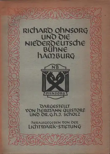 Quistorf, Hermann / G. H. J. Scholz: Richard Ohnsorg und die niederdeutsche Bühne Hamburg. Hrsg. v. d. Lichtwark-Stiftung. 