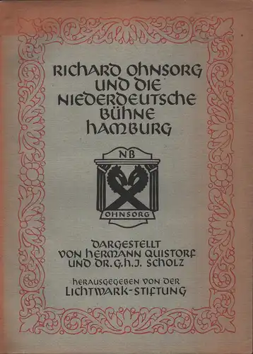 Richard Ohnsorg und die niederdeutsche Bühne Hamburg. Hrsg. v. d. Lichtwark-Stiftung, Quistorf, Hermann / G. H. J. Scholz