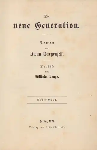Turgenjeff, Iwan [Turgenev, Ivan Sergeevic]: Die neue Generation. Roman. Deutsch von Wilhelm Lange. 2 Bde. in 1 Bd. 