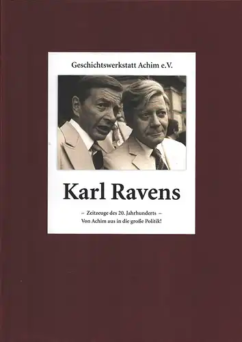 Karl Ravens. Zeitzeuge des 20. Jahrhunderts. Von Achim aus in die große Politik! (Hrsg. v. Geschichtswerkstatt Achim e.V). (2. ergänzte Aufl. ). 