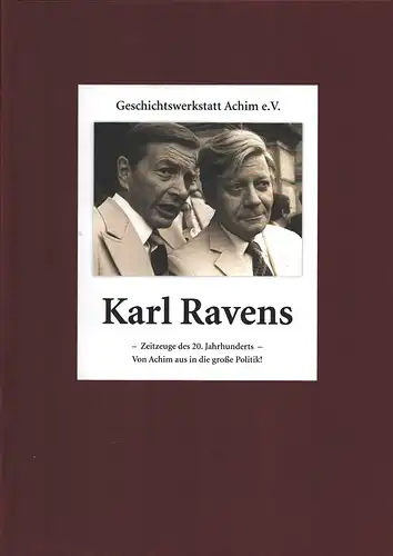 Karl Ravens. Zeitzeuge des 20. Jahrhunderts. Von Achim aus in die große Politik! (Hrsg. v. Geschichtswerkstatt Achim e.V). (2. ergänzte Aufl. )