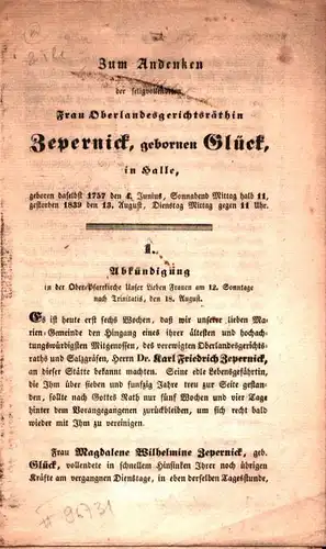 Zum Andenken der seligvollendeten Frau Oberlandesgerichtsräthin Zepernick, gebornen Glück in Halle, geboren daselbst 1757, den 4 Junius, Sonnabend Mittag halb 11. gestorben den 13. August, Dienstag Mittag gegen 11 Uhr. 